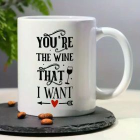 11oz Romantic Couple Mug - "You're the Wine I Want" Ceramic Coffee/Tea Cup, Playful Style, Dishwasher Safe, Ideal