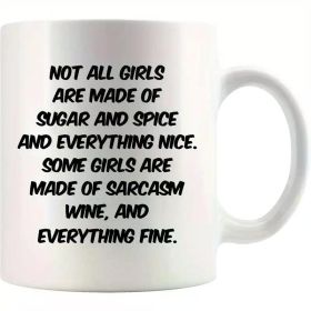 Sarcasm Humor Coffee Mug 11 oz. Not All Girls Are Made Of Sugar And Spice And Everything Nice. But Sarcasm, Wine