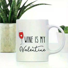 1pc 11 Oz Valentine'S Day Funny Coffee Mug. Couple Coffee Mug Gift for Him Her Wine Is My Valentine 1 Pack Christmas