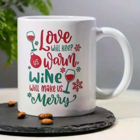 1pc, Love will keep warm wine will make us Merry, Warmly Sweet Coffee Mug with Humor Saying Gift, 11oz Ceramic