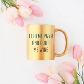 Feed Me Pizza And Pour Me Wine Gold & Silver Mug (Color: Gold, size: 11oz)