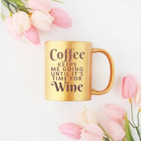 Coffee Keeps Me Going Until Its Time For Wine Gold & Silver Mug (Color: Gold, size: 11oz)