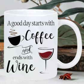 11oz Ceramic Coffee & Wine Mug - "A Good Day Starts with Coffee and Ends with Wine" Design, Insulated for Hot & Cold (Color: White)
