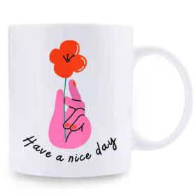 11oz Funny Coffee Mug, Have a Nice Day, Ceramic Mug, Tea Cup, Summer Winter Wine Set, Office Supplies, Birthday Gift, (Color: White)